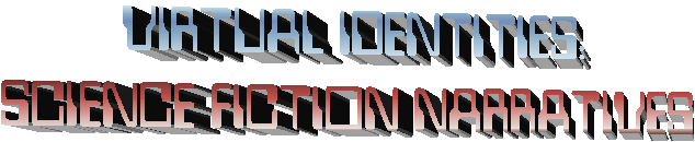 VIRTUAL IDENTITIES:
SCIENCE FICTION NARRATIVES